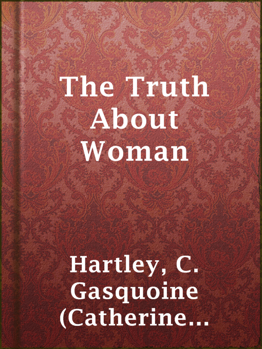 Title details for The Truth About Woman by C. Gasquoine (Catherine Gasquoine) Hartley - Wait list